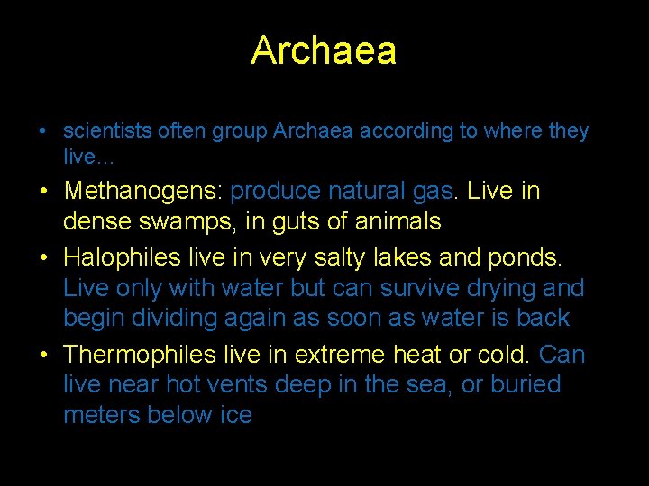 Archaea • scientists often group Archaea according to where they live… • Methanogens: produce