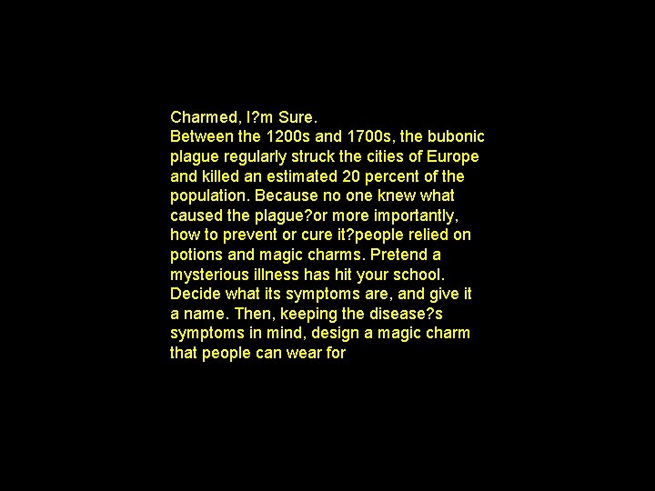 Charmed, I? m Sure. Between the 1200 s and 1700 s, the bubonic plague
