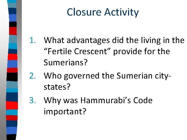 Closure Activity 1. What advantages did the living in the “Fertile Crescent” provide for