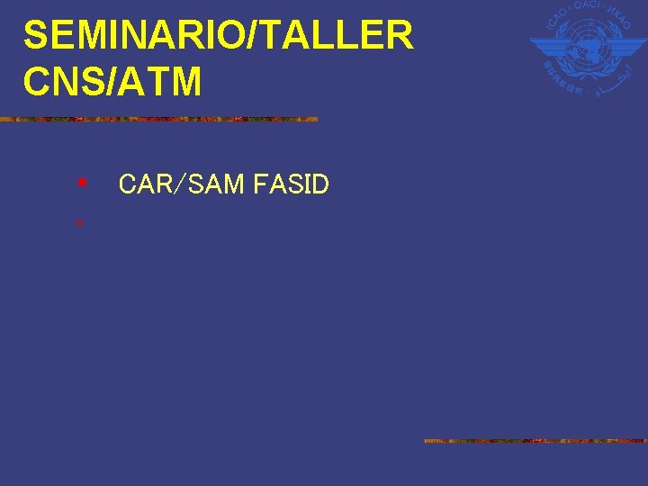 SEMINARIO/TALLER CNS/ATM • CAR/SAM FASID • 