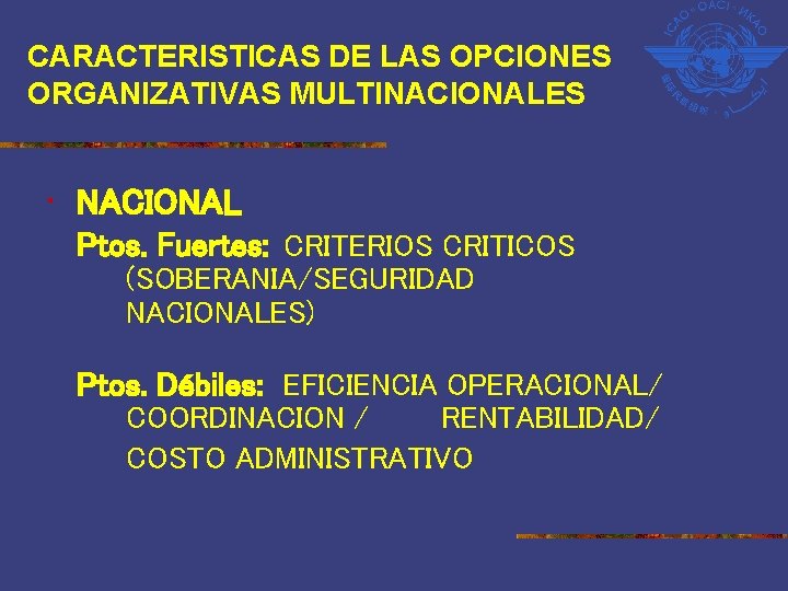 CARACTERISTICAS DE LAS OPCIONES ORGANIZATIVAS MULTINACIONALES • NACIONAL Ptos. Fuertes: CRITERIOS CRITICOS (SOBERANIA/SEGURIDAD NACIONALES)