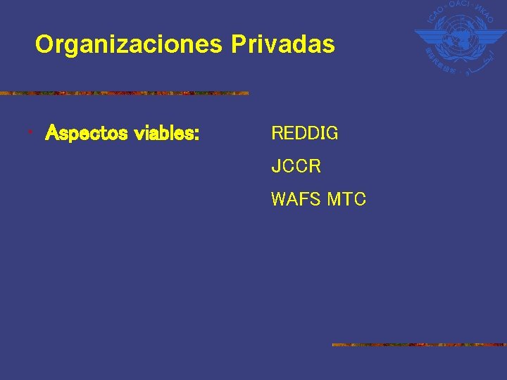 Organizaciones Privadas • Aspectos viables: REDDIG JCCR WAFS MTC 