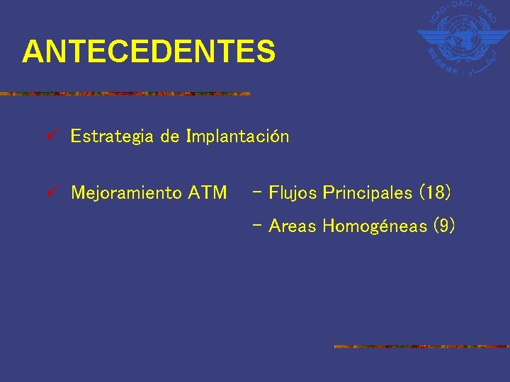 ANTECEDENTES ü Estrategia de Implantación ü Mejoramiento ATM – Flujos Principales (18) – Areas