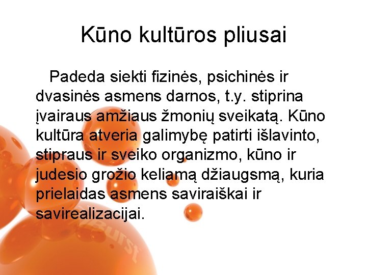 Kūno kultūros pliusai Padeda siekti fizinės, psichinės ir dvasinės asmens darnos, t. y. stiprina