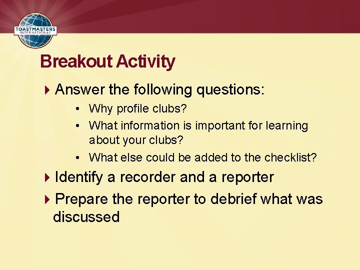 Breakout Activity 4 Answer the following questions: • Why profile clubs? • What information