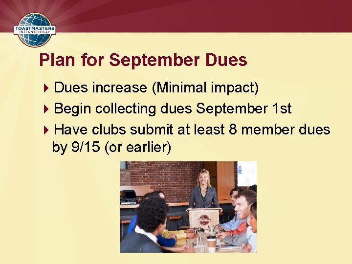 Plan for September Dues 4 Dues increase (Minimal impact) 4 Begin collecting dues September