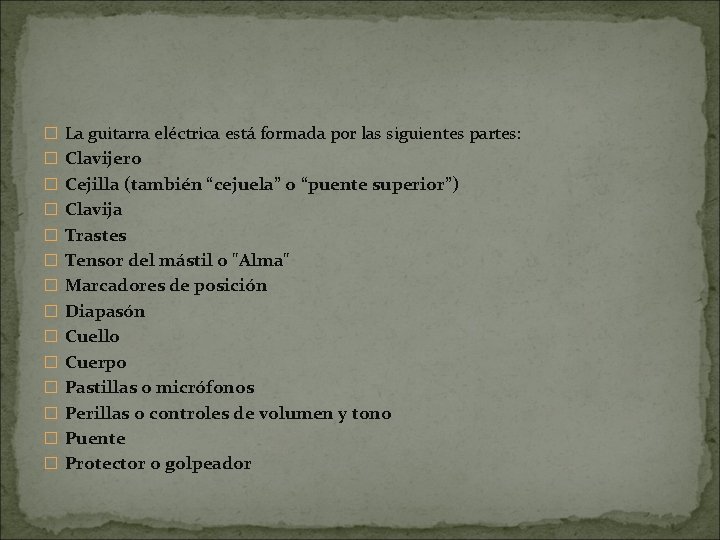 � La guitarra eléctrica está formada por las siguientes partes: � Clavijero � Cejilla