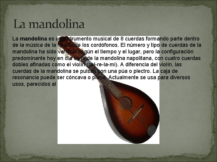 La mandolina es un instrumento musical de 8 cuerdas formando parte dentro de la