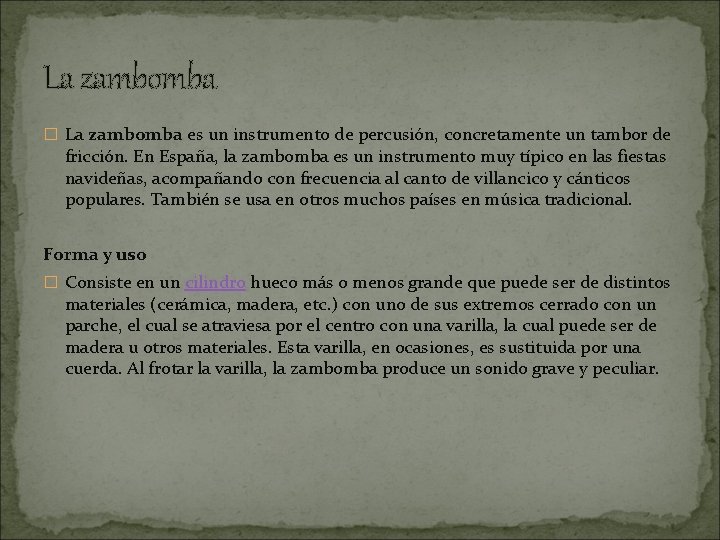 La zambomba � La zambomba es un instrumento de percusión, concretamente un tambor de