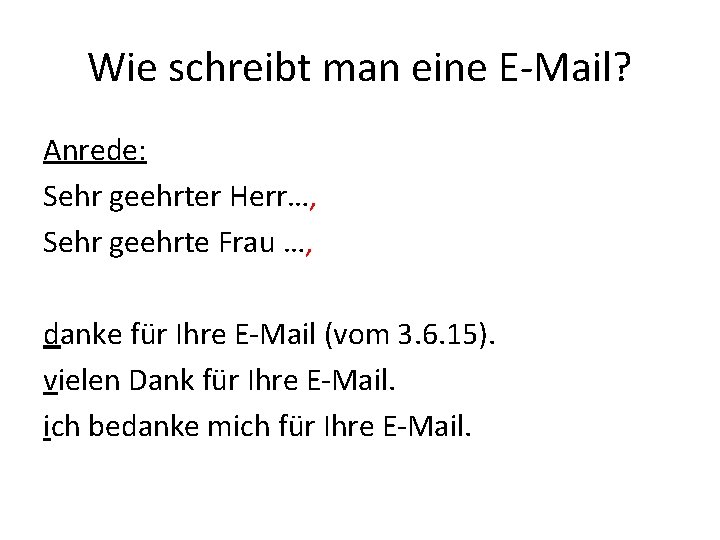 Wie schreibt man eine E-Mail? Anrede: Sehr geehrter Herr…, Sehr geehrte Frau …, danke