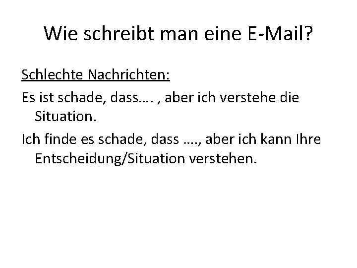 Wie schreibt man eine E-Mail? Schlechte Nachrichten: Es ist schade, dass…. , aber ich