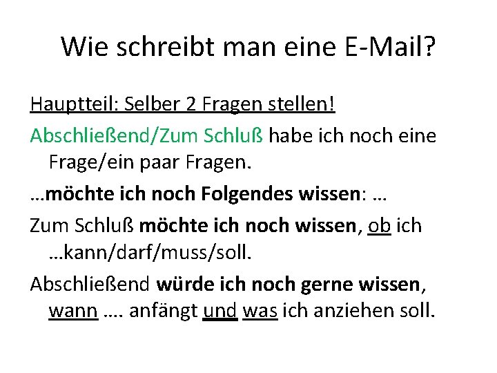 Wie schreibt man eine E-Mail? Hauptteil: Selber 2 Fragen stellen! Abschließend/Zum Schluß habe ich