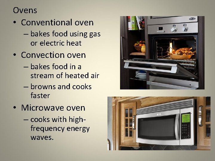 Ovens • Conventional oven – bakes food using gas or electric heat • Convection
