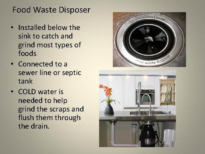 Food Waste Disposer • Installed below the sink to catch and grind most types