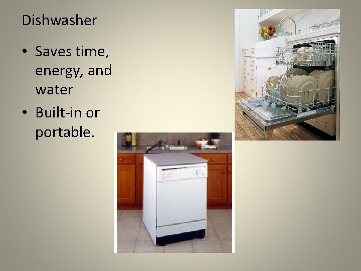 Dishwasher • Saves time, energy, and water • Built-in or portable. 