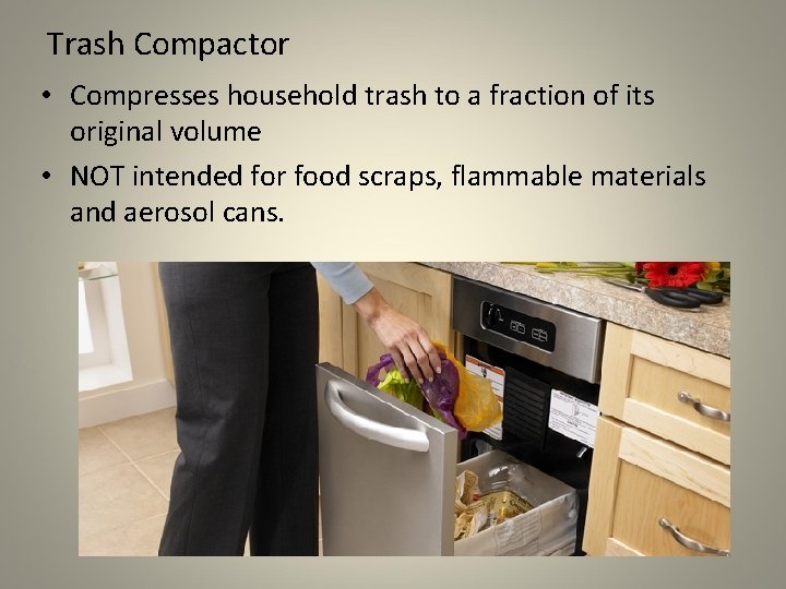 Trash Compactor • Compresses household trash to a fraction of its original volume •