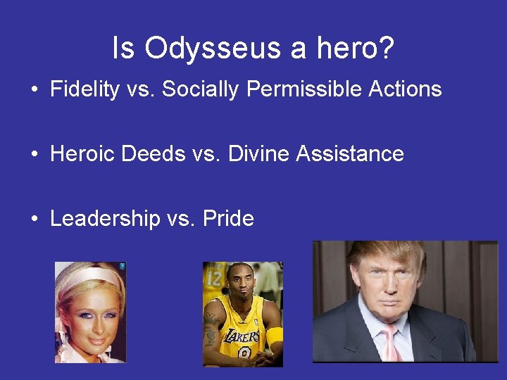 Is Odysseus a hero? • Fidelity vs. Socially Permissible Actions • Heroic Deeds vs.