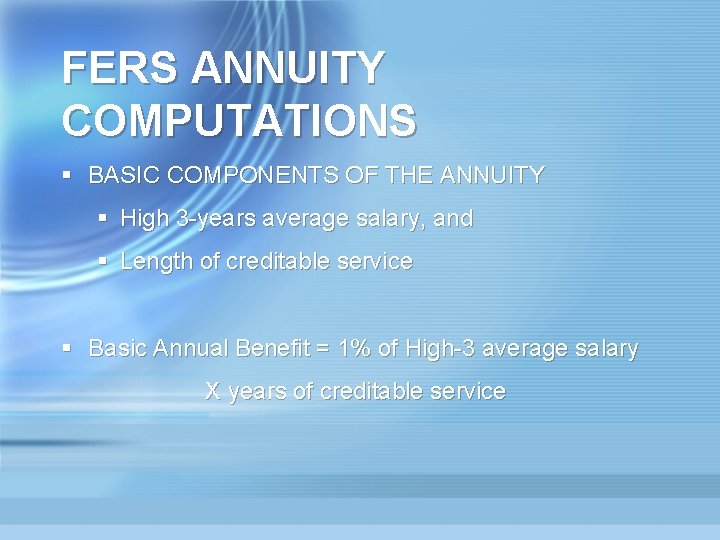 FERS ANNUITY COMPUTATIONS § BASIC COMPONENTS OF THE ANNUITY § High 3 -years average