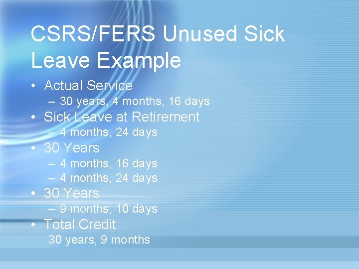 CSRS/FERS Unused Sick Leave Example • Actual Service – 30 years, 4 months, 16