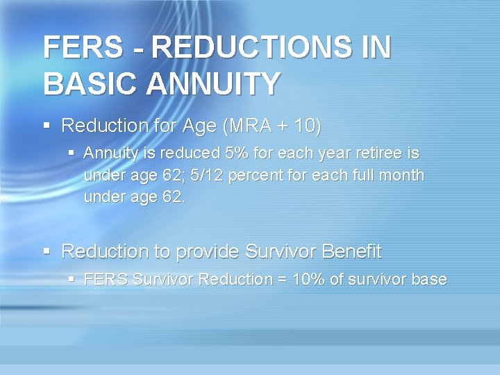 FERS - REDUCTIONS IN BASIC ANNUITY § Reduction for Age (MRA + 10) §