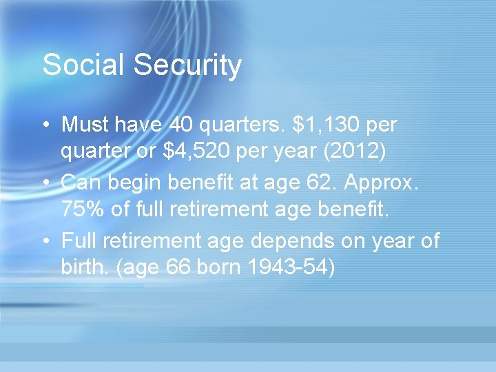 Social Security • Must have 40 quarters. $1, 130 per quarter or $4, 520