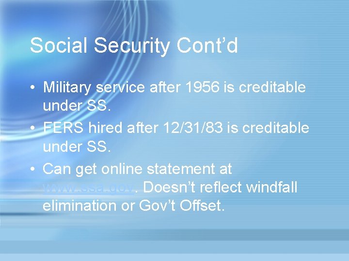 Social Security Cont’d • Military service after 1956 is creditable under SS. • FERS