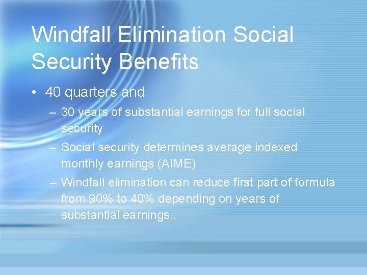 Windfall Elimination Social Security Benefits • 40 quarters and – 30 years of substantial