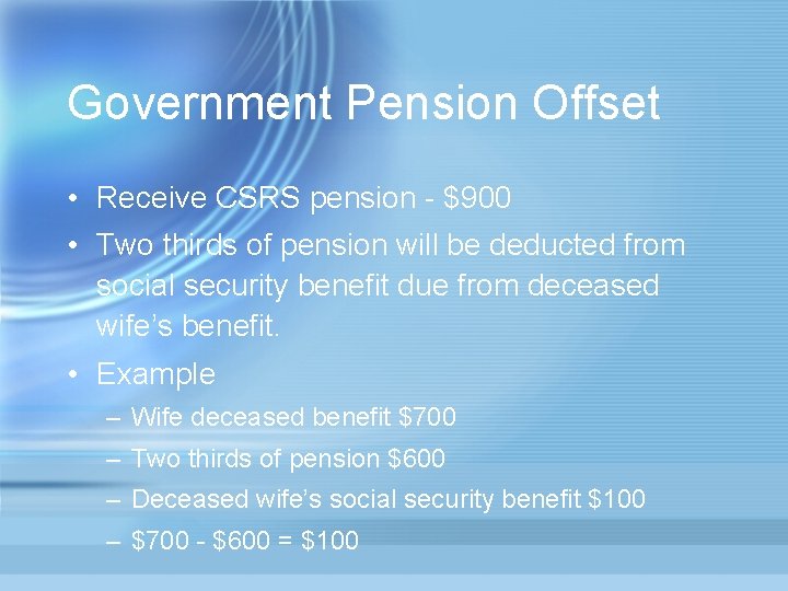 Government Pension Offset • Receive CSRS pension - $900 • Two thirds of pension