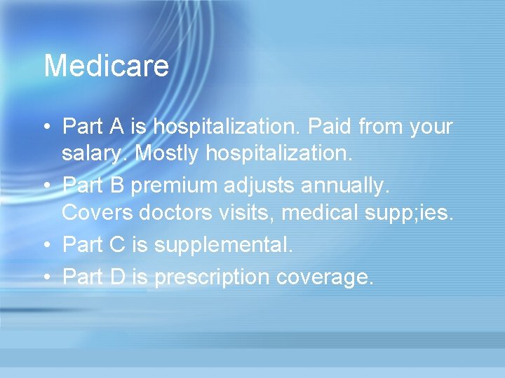 Medicare • Part A is hospitalization. Paid from your salary. Mostly hospitalization. • Part