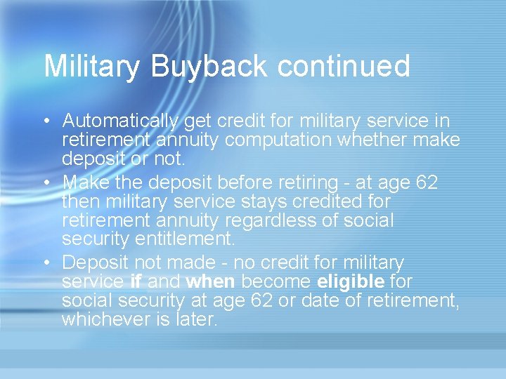 Military Buyback continued • Automatically get credit for military service in retirement annuity computation