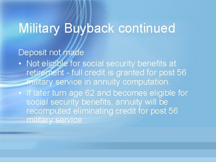 Military Buyback continued Deposit not made • Not eligible for social security benefits at