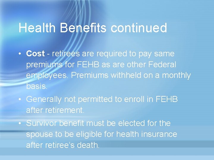 Health Benefits continued • Cost - retirees are required to pay same premiums for
