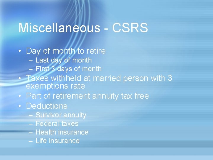 Miscellaneous - CSRS • Day of month to retire – Last day of month