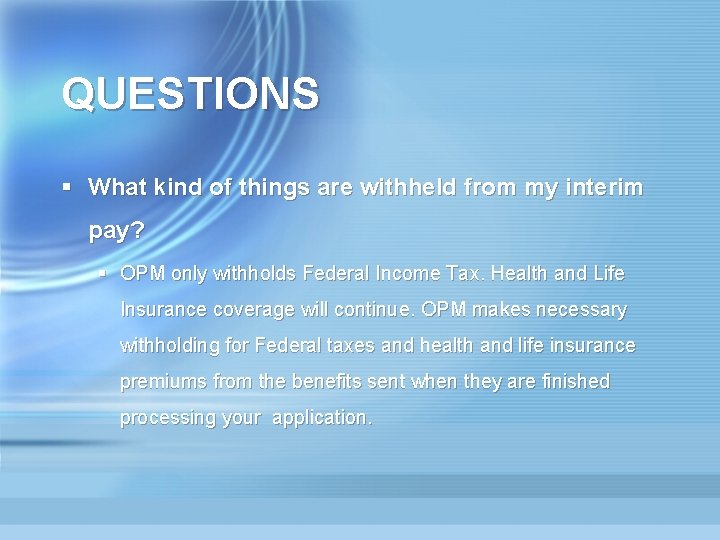 QUESTIONS § What kind of things are withheld from my interim pay? § OPM