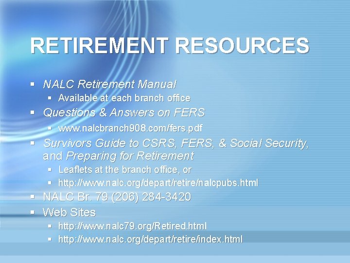 RETIREMENT RESOURCES § NALC Retirement Manual § Available at each branch office § Questions