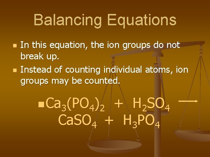Balancing Equations n n In this equation, the ion groups do not break up.