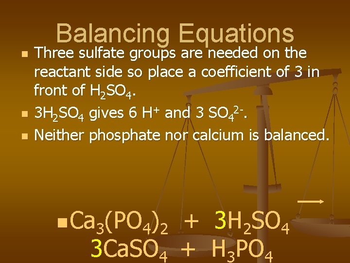 n n n Balancing Equations Three sulfate groups are needed on the reactant side