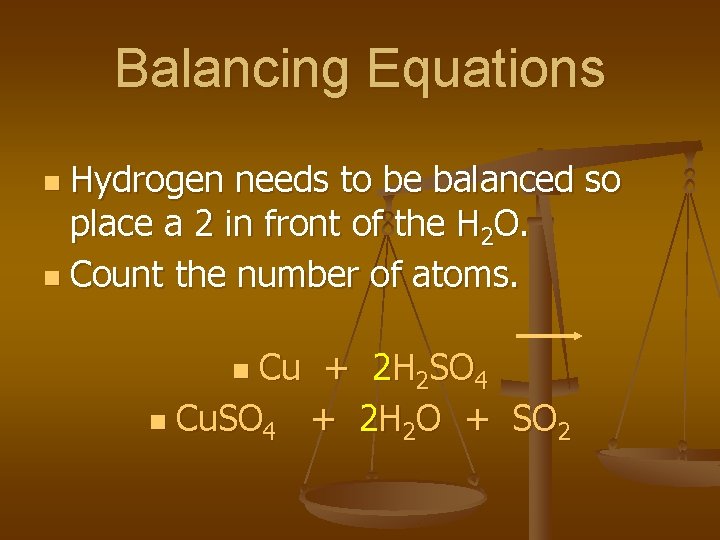 Balancing Equations Hydrogen needs to be balanced so place a 2 in front of