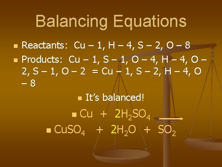 Balancing Equations n n Reactants: Cu – 1, H – 4, S – 2,