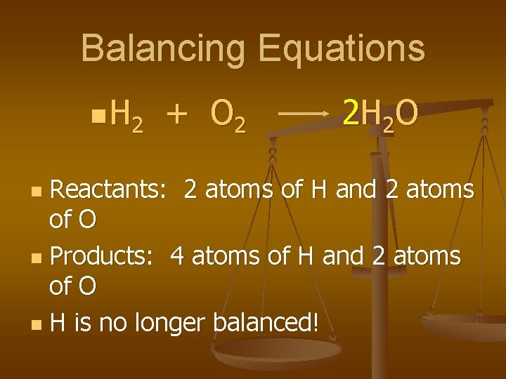 Balancing Equations n H 2 + O 2 2 H 2 O Reactants: 2