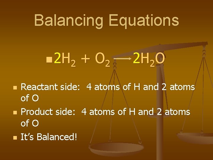 Balancing Equations n 2 H 2 n n n + O 2 2 H