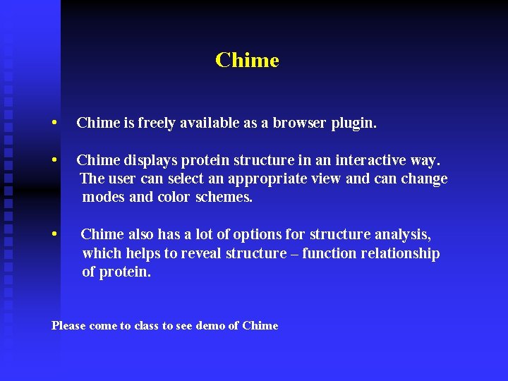 Chime • Chime is freely available as a browser plugin. • Chime displays protein