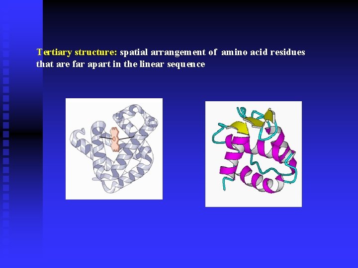 Tertiary structure: spatial arrangement of amino acid residues that are far apart in the