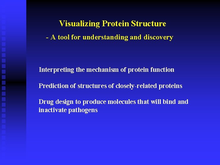 Visualizing Protein Structure - A tool for understanding and discovery Interpreting the mechanism of