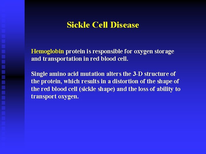 Sickle Cell Disease Hemoglobin protein is responsible for oxygen storage and transportation in red