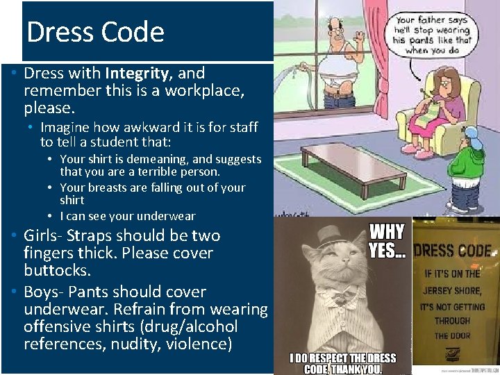 Dress Code • Dress with Integrity, and remember this is a workplace, please. •