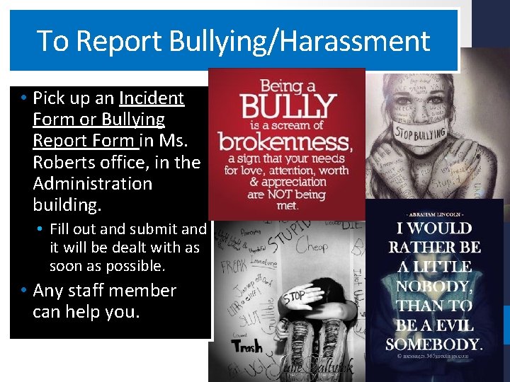 To Report Bullying/Harassment • Pick up an Incident Form or Bullying Report Form in