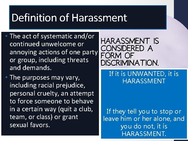 Definition of Harassment • The act of systematic and/or continued unwelcome or annoying actions