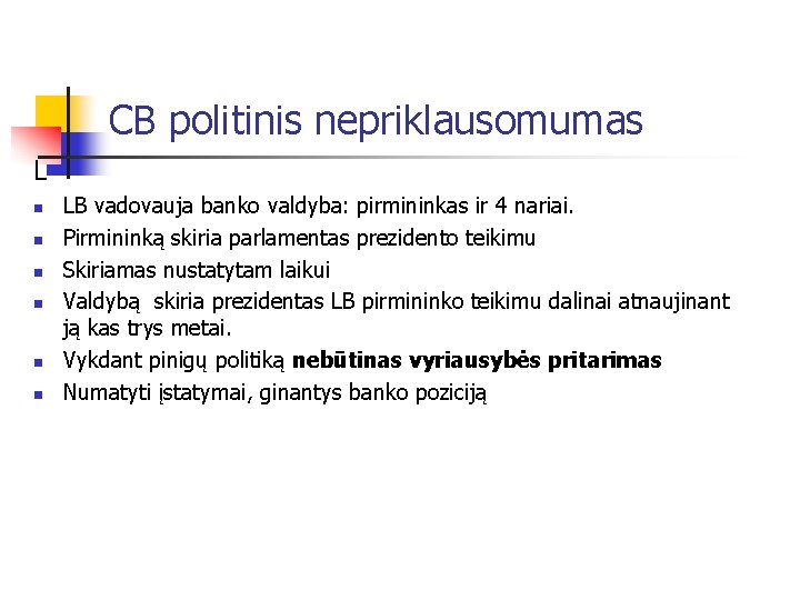 CB politinis nepriklausomumas L n n n LB vadovauja banko valdyba: pirmininkas ir 4
