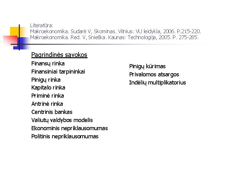 Literatūra: Makroekonomika. Sudarė V, Skominas. Vilnius: VU leidykla, 2006. P. 215 -220. Makroekonomika. Red.